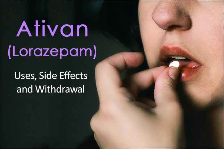 Ativan Side Effects, Uses, and Withdrawal (Lorazepam)