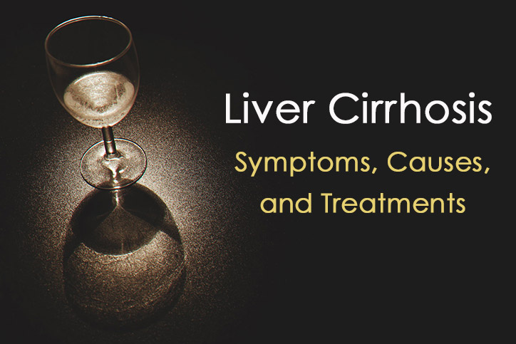 Cirrhosis of the Liver Symptoms, Causes and Treatment