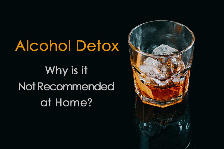Why is Alcohol Detox at Home Not Recommended?