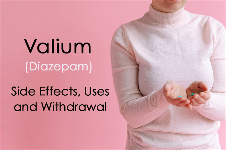 Valium Side Effects, Uses and Withdrawal (Diazepam)