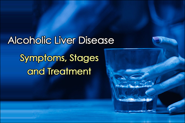 Alcoholic Liver Disease Symptoms, Stages, Treatment
