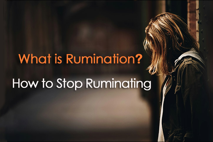 What is Rumination and How to Stop Ruminating