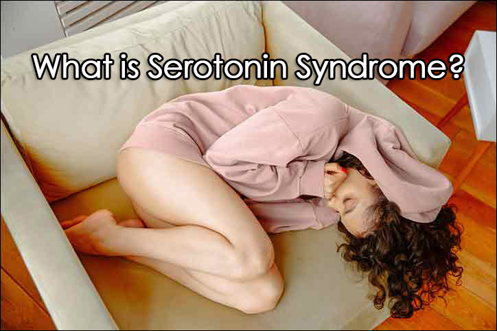 Serotonin Syndrome Symptoms, Causes and Treatment